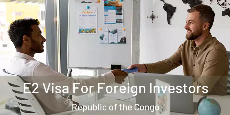 E2 Visa For Foreign Investors Republic of the Congo