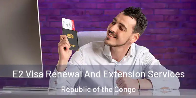 E2 Visa Renewal And Extension Services Republic of the Congo