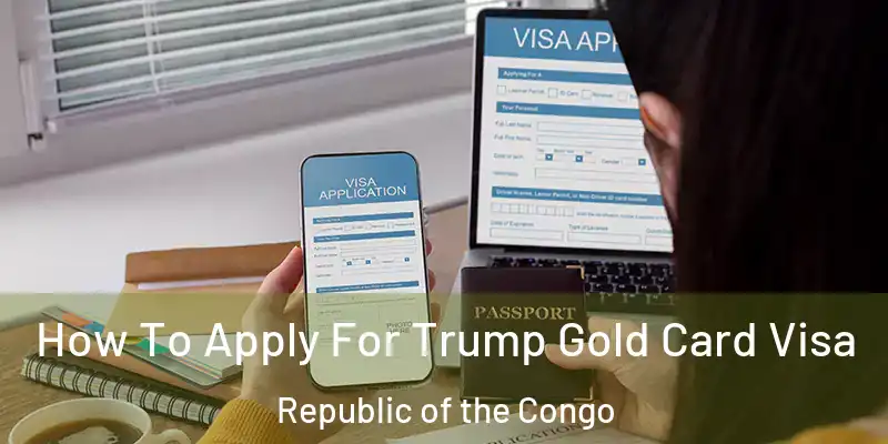 How To Apply For Trump Gold Card Visa Republic of the Congo
