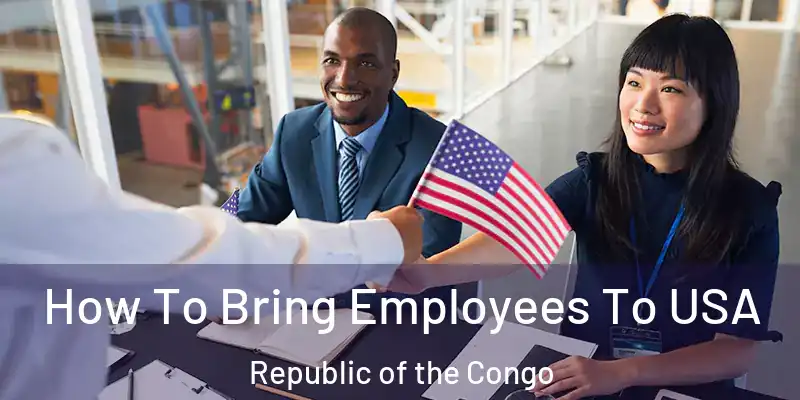 How To Bring Employees To USA Republic of the Congo