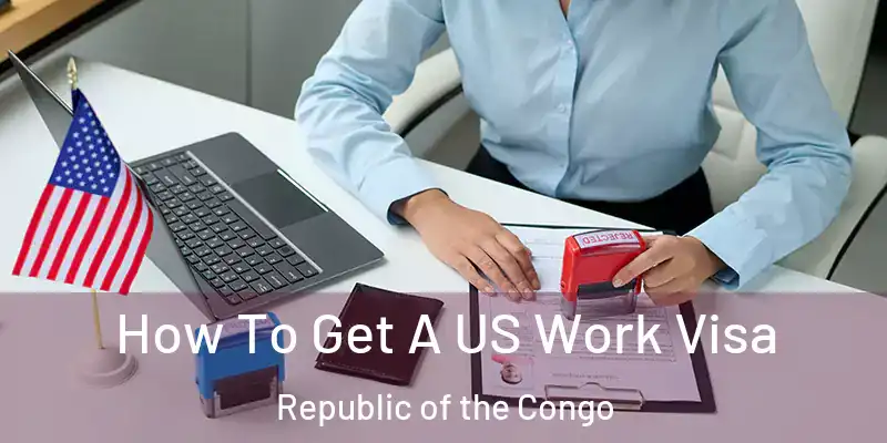 How To Get A US Work Visa Republic of the Congo