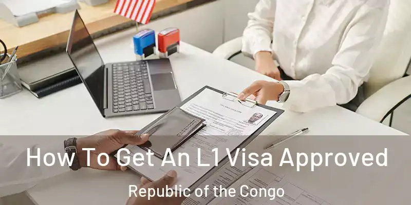 How To Get An L1 Visa Approved Republic of the Congo