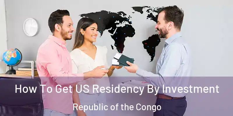 How To Get US Residency By Investment Republic of the Congo