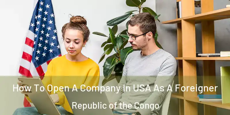 How To Open A Company In USA As A Foreigner Republic of the Congo