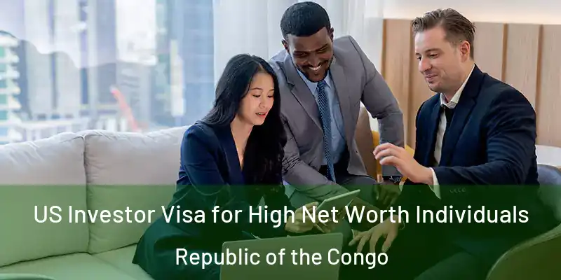 US Investor Visa for High Net Worth Individuals Republic of the Congo
