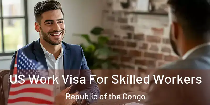 US Work Visa For Skilled Workers Republic of the Congo